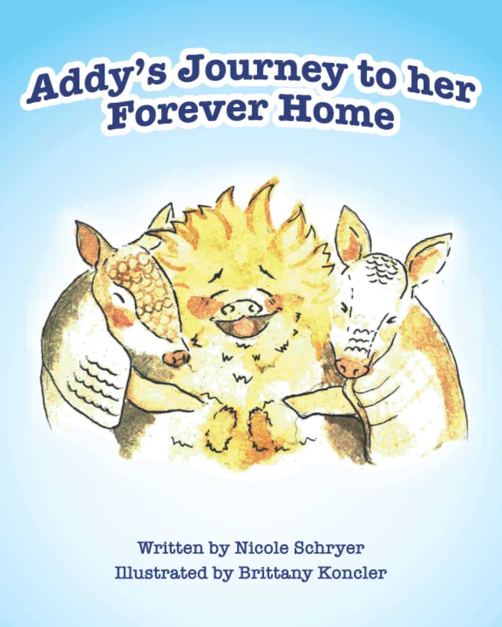 Book cover for 'Addy's Journey to Her Forever Home' by Nicole Schryer, featuring an illustration of Addy the porcupine alongside supportive armadillo characters