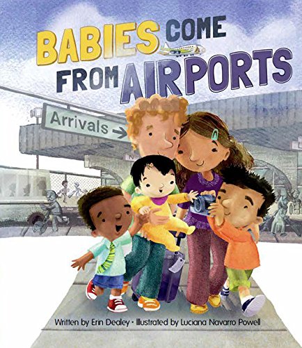 Book cover for 'Babies Come From Airports' by Erin Dealey, showing a festive illustration of a family celebrating an international adoption 'Gotcha Day' arrival.